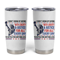 Funny I Didn't Grow Up Saying With Liberty And Justice For All Tumbler Cup - Wonder Print Shop