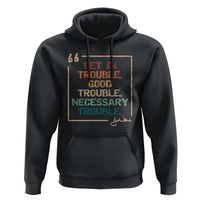 Funny Get In Good Necessary Trouble Hoodie John Lewis Civil Rights Social Justice - Wonder Print Shop