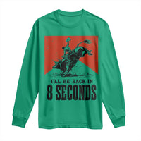 Funny Bull Rider Long Sleeve Shirt I'll Be Back In 8 Seconds Bull Riding Rodeo
