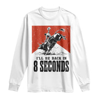 Funny Bull Rider Long Sleeve Shirt I'll Be Back In 8 Seconds Bull Riding Rodeo