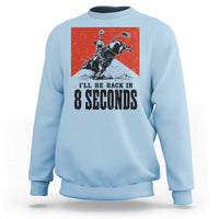 Funny Bull Rider Sweatshirt I'll Be Back In 8 Seconds Bull Riding Rodeo TS11