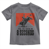 Funny Bull Rider Toddler T Shirt I'll Be Back In 8 Seconds Bull Riding Rodeo