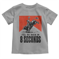 Funny Bull Rider Toddler T Shirt I'll Be Back In 8 Seconds Bull Riding Rodeo
