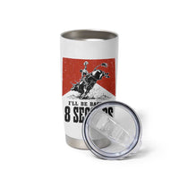 Funny Bull Rider Tumbler Cup I'll Be Back In 8 Seconds Bull Riding Rodeo