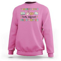 Special Education Teacher Sweatshirt Communication Looks Different For Everyone Autism Speech Therapy - Wonder Print Shop
