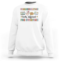 Special Education Teacher Sweatshirt Communication Looks Different For Everyone Autism Speech Therapy - Wonder Print Shop