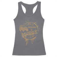 Funny Off Road Car Mud Racerback Tank Top I Like It Rough And Muddy - Wonder Print Shop