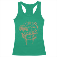 Funny Off Road Car Mud Racerback Tank Top I Like It Rough And Muddy - Wonder Print Shop