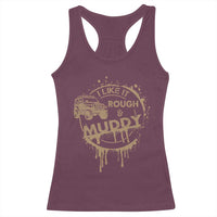 Funny Off Road Car Mud Racerback Tank Top I Like It Rough And Muddy - Wonder Print Shop