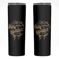 Funny Off Road Car Mud Skinny Tumbler I Like It Rough And Muddy - Wonder Print Shop