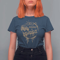 Funny Off Road Car Mud T Shirt For Women I Like It Rough And Muddy - Wonder Print Shop