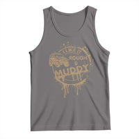 Funny Off Road Car Mud Tank Top I Like It Rough And Muddy - Wonder Print Shop