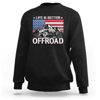 Life Is Better Off Road Car Sweatshirt American Flag Mountain Adventure - Wonder Print Shop