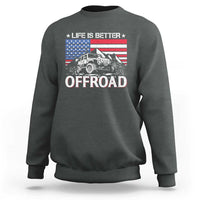 Life Is Better Off Road Car Sweatshirt American Flag Mountain Adventure - Wonder Print Shop