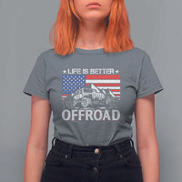 Life Is Better Off Road Car T Shirt For Women American Flag Mountain Adventure - Wonder Print Shop