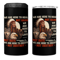 Native American 4 in 1 Can Cooler Tumbler We Are Here To Heal Not Harm We Are Here To Love Not Hate - Wonder Print Shop