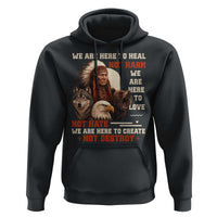 Native American Hoodie We Are Here To Heal Not Harm We Are Here To Love Not Hate - Wonder Print Shop