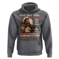 Native American Hoodie We Are Here To Heal Not Harm We Are Here To Love Not Hate - Wonder Print Shop
