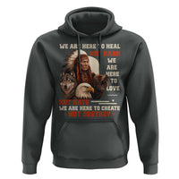 Native American Hoodie We Are Here To Heal Not Harm We Are Here To Love Not Hate - Wonder Print Shop