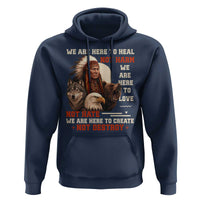 Native American Hoodie We Are Here To Heal Not Harm We Are Here To Love Not Hate - Wonder Print Shop