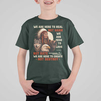 Native American T Shirt For Kid We Are Here To Heal Not Harm We Are Here To Love Not Hate - Wonder Print Shop