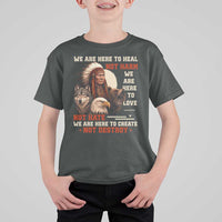 Native American T Shirt For Kid We Are Here To Heal Not Harm We Are Here To Love Not Hate - Wonder Print Shop