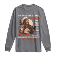 Native American Long Sleeve Shirt We Are Here To Heal Not Harm We Are Here To Love Not Hate - Wonder Print Shop