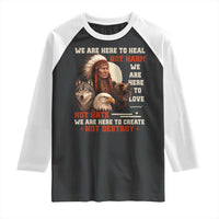 Native American Raglan Shirt We Are Here To Heal Not Harm We Are Here To Love Not Hate - Wonder Print Shop