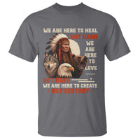 Native American T Shirt We Are Here To Heal Not Harm We Are Here To Love Not Hate - Wonder Print Shop