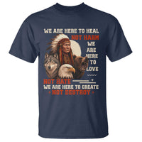Native American T Shirt We Are Here To Heal Not Harm We Are Here To Love Not Hate - Wonder Print Shop