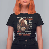 Native American T Shirt For Women We Are Here To Heal Not Harm We Are Here To Love Not Hate - Wonder Print Shop