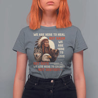 Native American T Shirt For Women We Are Here To Heal Not Harm We Are Here To Love Not Hate - Wonder Print Shop