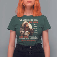 Native American T Shirt For Women We Are Here To Heal Not Harm We Are Here To Love Not Hate - Wonder Print Shop