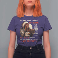 Native American T Shirt For Women We Are Here To Heal Not Harm We Are Here To Love Not Hate - Wonder Print Shop