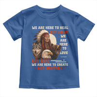 Native American Toddler T Shirt We Are Here To Heal Not Harm We Are Here To Love Not Hate - Wonder Print Shop