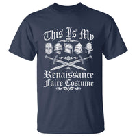 This Is My Renaissance Faire Costume T Shirt Funny Medieval History Lover Festival