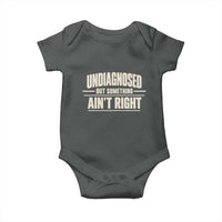 Undiagnosed But Something Ain't Right Baby Onesie Funny Sarcastic Bold Text