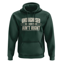 Undiagnosed But Something Ain't Right Hoodie Funny Sarcastic Bold Text
