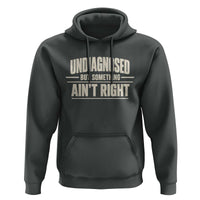 Undiagnosed But Something Ain't Right Hoodie Funny Sarcastic Bold Text