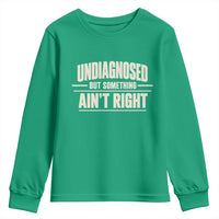 Undiagnosed But Something Ain't Right Youth Sweatshirt Funny Sarcastic Bold Text