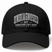 Undiagnosed But Something Ain't Right Baseball Cap Funny Saying