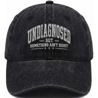 Undiagnosed But Something Ain't Right Washed Cotton Baseball Cap Funny Saying