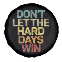 Don't Let The Hard Days Win Spare Tire Cover Inspirational Mental Health - Wonder Print Shop