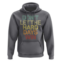 Don't Let The Hard Days Win Hoodie Inspirational Mental Health - Wonder Print Shop