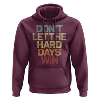 Don't Let The Hard Days Win Hoodie Inspirational Mental Health - Wonder Print Shop