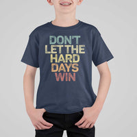 Don't Let The Hard Days Win T Shirt For Kid Inspirational Mental Health - Wonder Print Shop