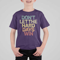 Don't Let The Hard Days Win T Shirt For Kid Inspirational Mental Health - Wonder Print Shop