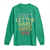 Don't Let The Hard Days Win Long Sleeve Shirt Inspirational Mental Health - Wonder Print Shop