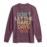 Don't Let The Hard Days Win Long Sleeve Shirt Inspirational Mental Health - Wonder Print Shop