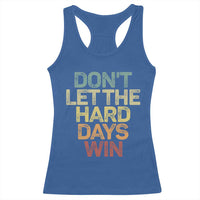 Don't Let The Hard Days Win Racerback Tank Top Inspirational Mental Health - Wonder Print Shop